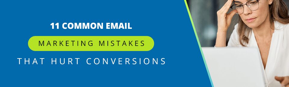 11 Common Email Marketing Mistakes That Are Hurting Your Conversions