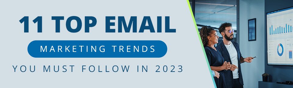 11 Top Email Marketing Trends You Must Follow in 2023 For Success