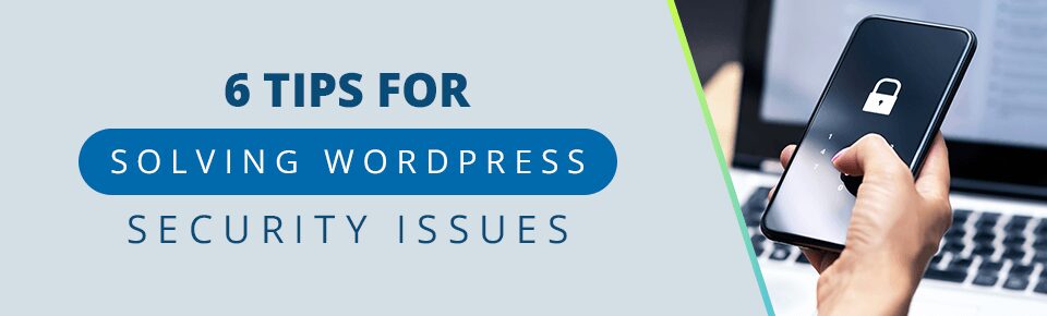 6 Tips for Solving WordPress Security Issues