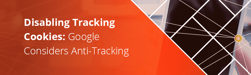Disabling Tracking Cookies Google Considers Anti-Tracking
