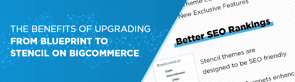 The Benefits of Upgrading From Blueprint to Stencil on BigCommerce