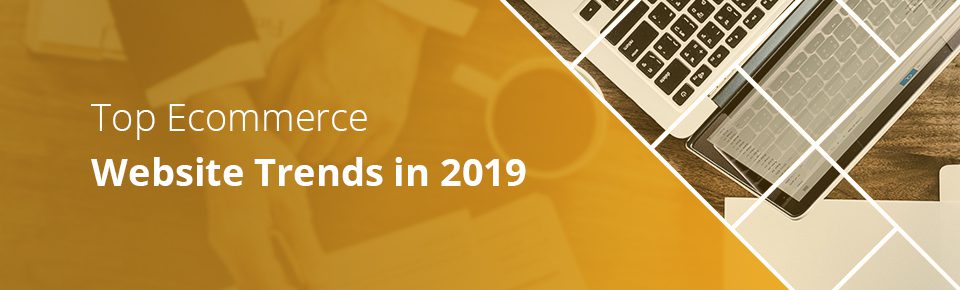 Top Ecommerce Website Trends in 2019