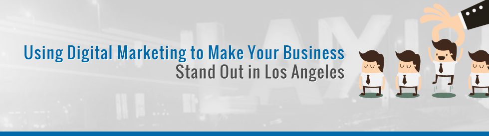 Using-Digital-Marketing-to-Make-Your-Business-Stand-Out-in-Los-Angeles