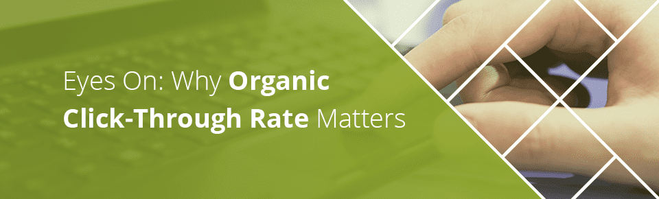 Eyes On: Why Organic Click-Through Rate Matters