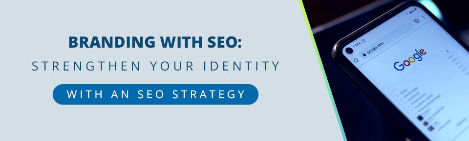 Branding with SEO: Strengthen Your Identity with SEO Strategy