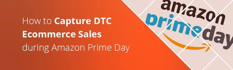 How to Capture DTC Ecommerce Sales during Amazon Prime Day
