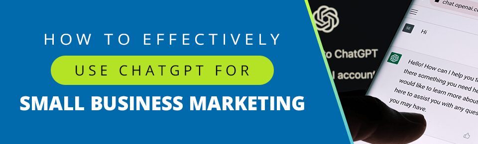 How To Effectively Use ChatGPT For Small Business Marketing