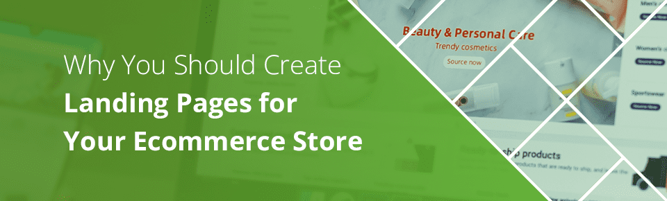 Why You Should Create Landing Pages for Your Ecommerce Store