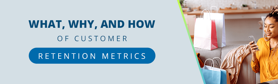 The What, Why, and How of Customer Retention Metrics