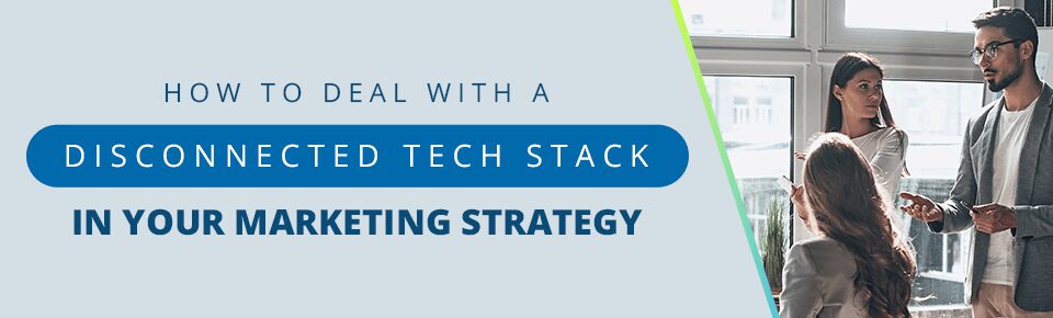 How to Deal with a Disconnected Tech Stack in Your Marketing Strategy