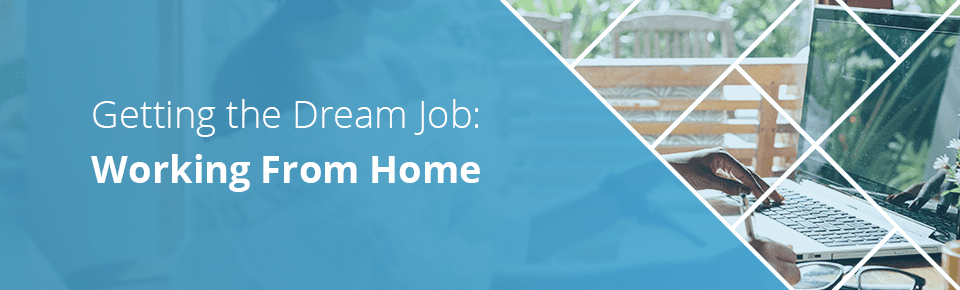 Getting the dream job: working from home