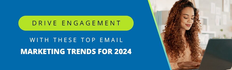 Drive engagement with top email marketing trends 2024
