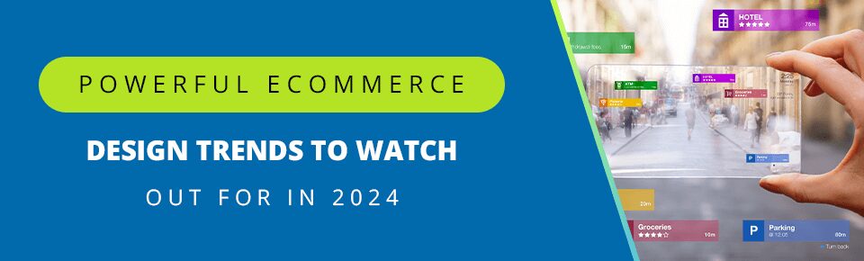 Powerful Ecommerce Design Trends To Watch Out For in 2024