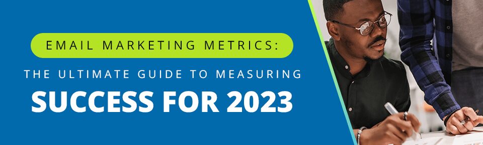 Email Marketing Metrics: The Ultimate Guide to Measuring Success For 2023