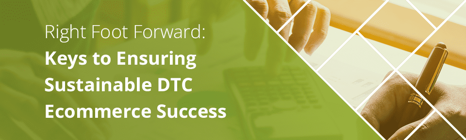 Keys to Ensuring Sustainable DTC E-Commerce Success