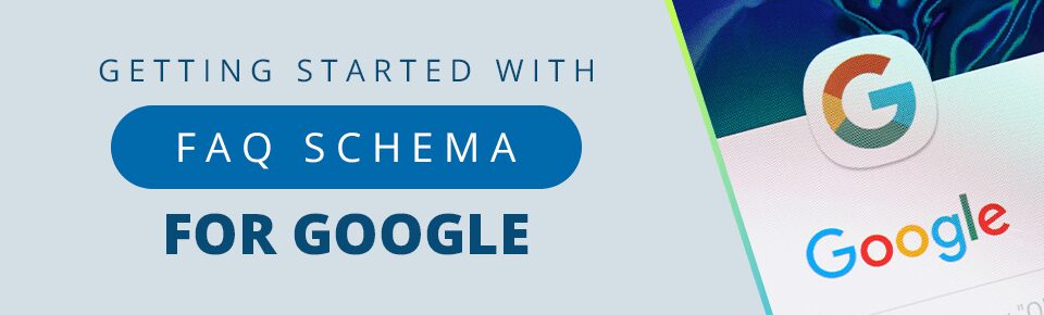Getting Started With FAQ Schema for Google