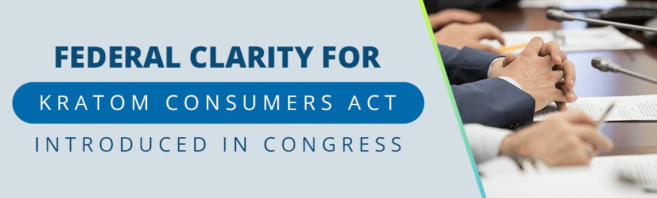 Federal Clarity for Kratom Consumers Act Introduced in Congress