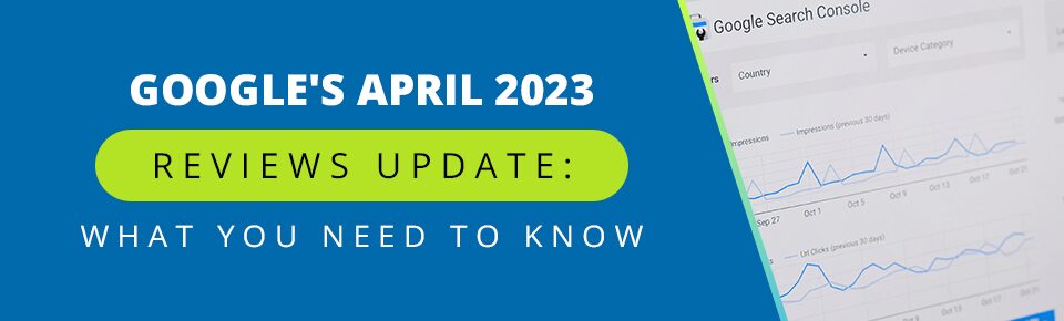 Google's April 2023 Reviews Update: What You Need to Know