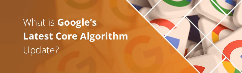 What is Google's Latest Core Algorithm Update?