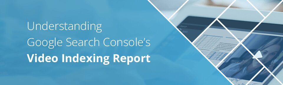 Understanding Google Search Console's Video Indexing Report
