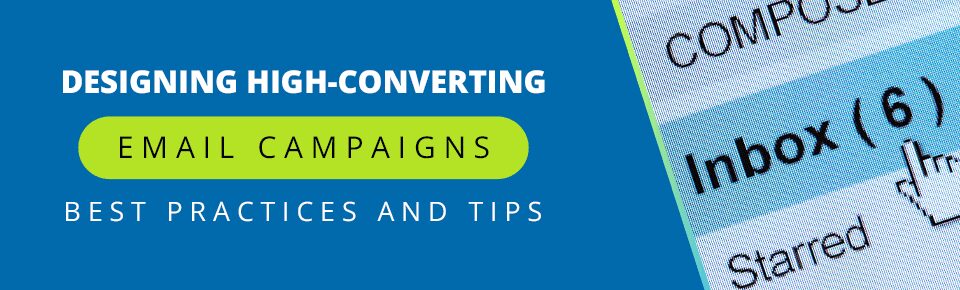 Designing High-Converting Email Campaigns: Best Practices and Tips