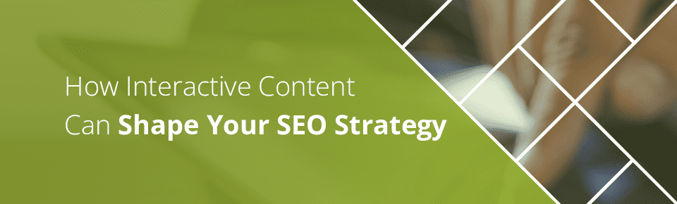 How interactive content can shape SEO strategy