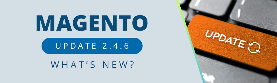 What You Need to Know About the Magento 2.4.6 Update