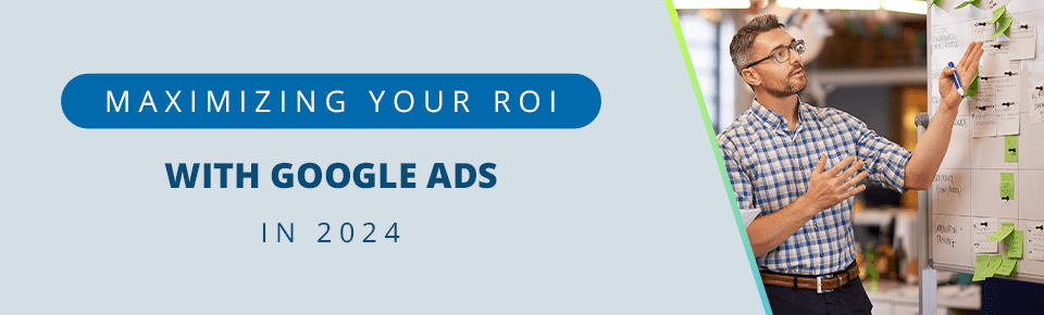 Maximizing ROI Google Ads 2024