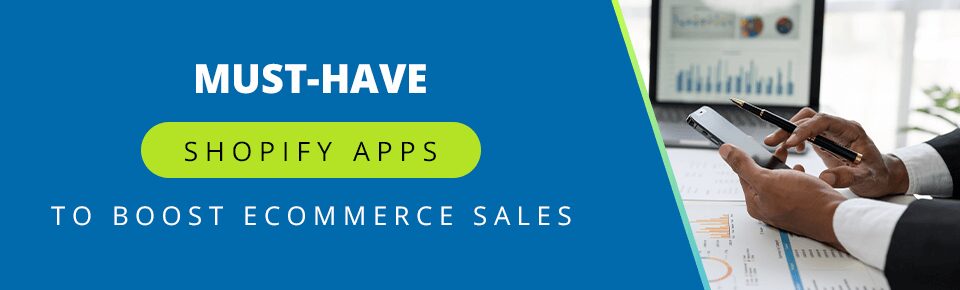 Must-Have Shopify Apps to Boost Your Ecommerce Sales