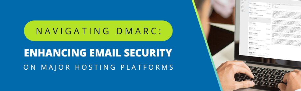 Navigating DMARC: Enhancing Email Security Across Major Hosting Platforms