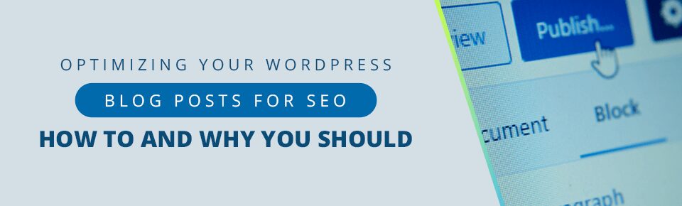 Optimizing Your WordPress Blog Posts for SEO: How to and Why You Should