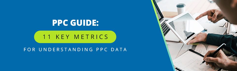 PPC Guide: 11 Key Metrics for Understanding Your PPC Data