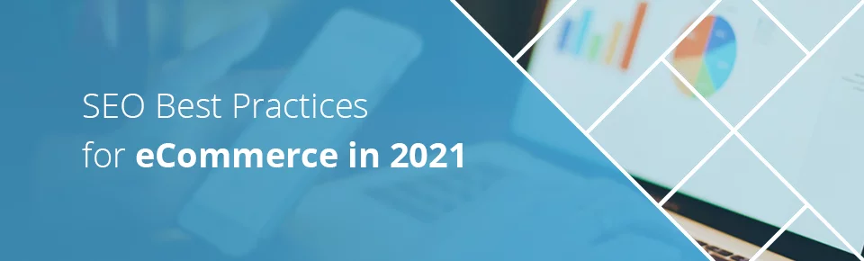 SEO Best Practices for Ecommerce in 2021