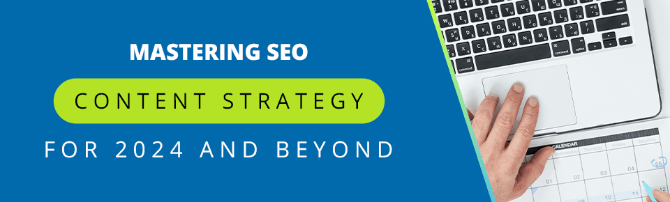 Mastering SEO Content Strategy for 2024 and Beyond