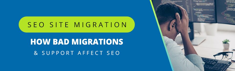SEO Site Migration: How Bad Migrations & Support Affect SEO