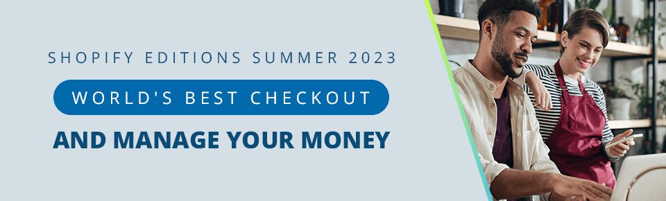 Shopify Editions Part 6: World's Best Checkout and Manage Your Money