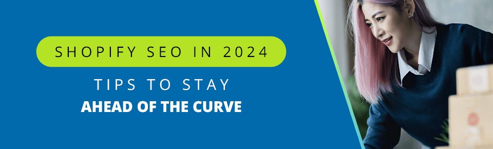 Shopify SEO in 2024: Tips to Stay Ahead of the Curve