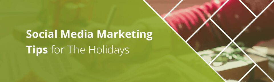 Social Media Marketing Tips for The Holidays
