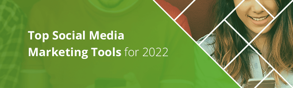 Top Social Media Marketing Tools for 2022