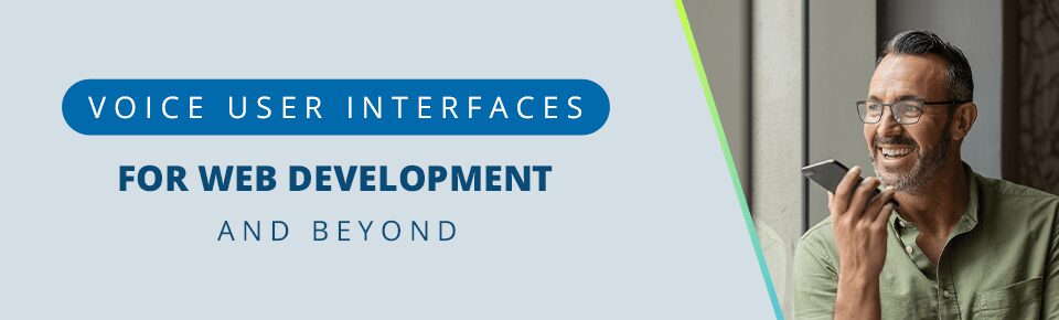 Voice User Interfaces For Web Development and Beyond