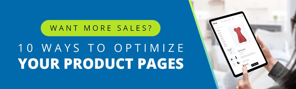 Want More Sales? 10 Ways to Optimize Your Product Pages